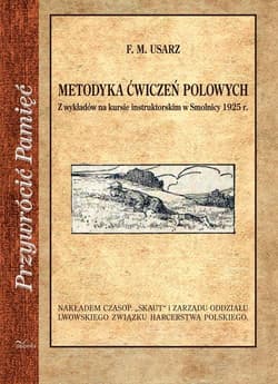 Metodyka ćwiczeń polowych Z wykładów na kursie instruktorskim w Smolnicy 1925 r. - Usarz Franciszek Marian