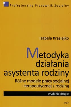 Metodyka działania asystenta rodziny Różne modele pracy socjalnej i terapeutycznej z rodziną - Izabela Krasiejko