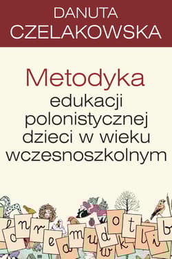 Metodyka edukacji polonistycznej dzieci w wieku wczesnoszkolnym pedagogika - Danuta Czelakowska
