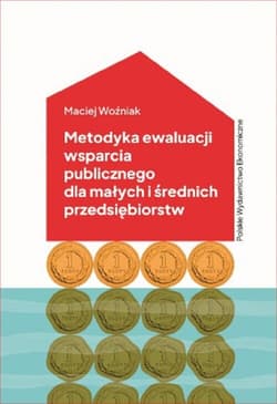 Metodyka ewaluacji wsparcia publicznego dla małych i średnich przedsiębiorstw. Koncepcja i pomiar - Maciej Woźniak
