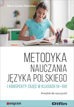 Metodyka nauczania języka polskiego i konspekty zajęć w klasach 4-8 poradnik dla nauczycieli - Maria Gudro-Homicka