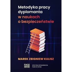Metodyka pracy dyplomanta w naukach o bezpieczeństwie - Kulisz Marek Zbigniew