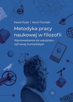 Metodyka pracy naukowej w filozofii Wprowadzenie do warsztatu cyfrowej humanistyki
