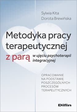 Metodyka pracy terapeutycznej z parą w ujęciu psychoterapii integracyjnej - Sylwia Kita, Dorota Brewińska