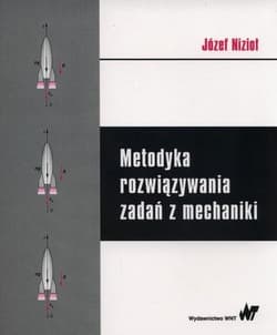 Metodyka rozwiązywania zadań z mechaniki - Nizioł Józef