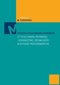 Metodyka szacowania dyskonta z tytułu braku płatności i ograniczonej zbywalności w wycenie przedsiębiorstw - Czerwiński Mateusz