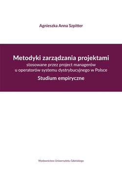 Metodyki zarządzania projektami stosowane przez project managerów u operatorów systemu dystrybucyjne Studium empiryczne