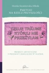 #MeToo na rzecz przyszłości. Projekty artystyczne - Monika Kwaśniewska-Mikuła