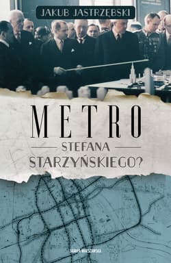 Metro Stefana Starzyńskiego? - Jastrzębski Jakub