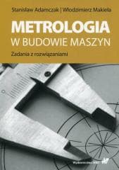Metrologia w budowie maszyn - Stanisław Adamczak,  Makieła Włodzimierz