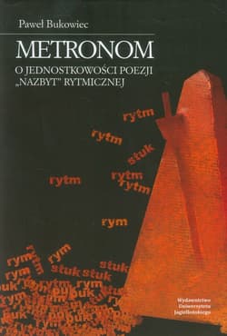 Metronom O jednostkowości poezji "nazbyt" rytmicznej - Paweł Bukowiec