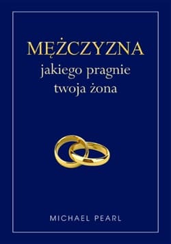 Mężczyzna jakiego pragnie twoja żona - Michael Pearl
