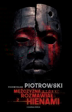 Mężczyzna, który rozmawiał z hienami - Przemysław Piotrowski