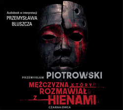 Mężczyzna, który rozmawiał z hienami - audiobook - Przemysław Piotrowski