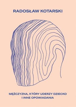 Mężczyzna, który uderzy dziecko - Radosław Kotarski