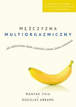 Mężczyzna multiorgazmiczny. Jak mężczyzna może ulepszyć swoje życie seksualne - Douglas Abrams