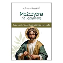 Mężczyzna na Bożą miarę - Tomasz Nowak OP