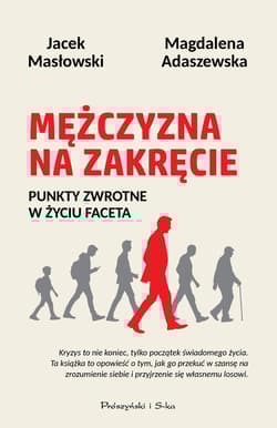 Mężczyzna na zakręcie. Punkty zwrotne w życiu faceta - Magdalena Adaszewska, Masłowski Jacek