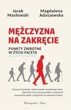 Mężczyzna na zakręcie. Punkty zwrotne w życiu faceta - Magdalena Adaszewska, Masłowski Jacek