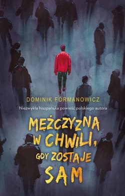 Mężczyzna w chwili gdy zostaje sam - Dominik Formanowicz