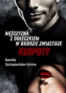 Mężczyzna z dołeczkiem w brodzie zwiastuje kłopoty - Kamila Szczepańska-Górna