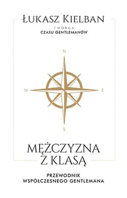 Mężczyzna z klasą. Przewodnik współczesnego gentlemana - Łukasz Kielban
