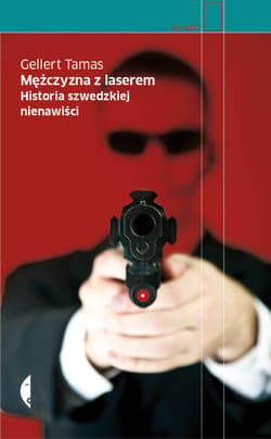 Mężczyzna z laserem. Historia szwedzkiej nienawiści - ebook - Tamas Gellert