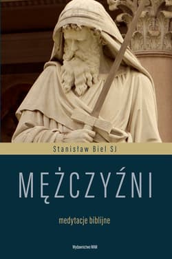 Mężczyźni Medytacje biblijne - Stanisław Biel