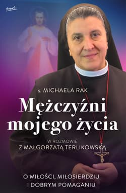 Mężczyźni mojego życia O miłości, miłosierdziu i dobrym pomaganiu - Rak Michaela