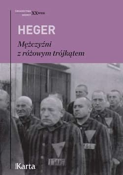 Mężczyźni z różowym trójkątem Świadectwo homoseksualnego więźnia obozu  koncentracyjnego z lat 1939–1945 - Heinz Heger