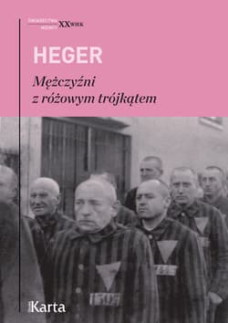 Mężczyźni z różowym trójkątem Świadectwo homoseksualnego więźnia obozu  koncentracyjnego z lat 1939–1945 - Heinz Heger