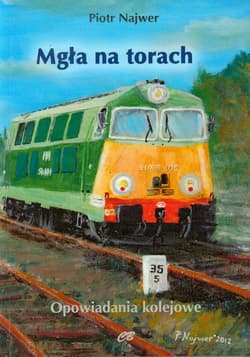 Mgła na torach Opowiadania kolejowe