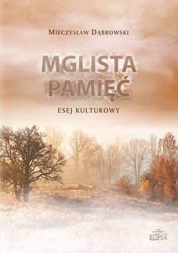 Mglista pamięć Esej kulturowy