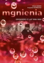 Mgnienia. Opowieści z lat 1918-1920 - Witold  Bereś, Krzysztof Burnetko