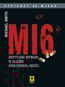MI6 Brytyjski wywiad w służbie Królewskiej Mości - Michael Smith