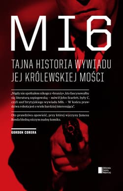 MI6. Tajna historia wywiadu Jej Królewskiej Mości - Gordon Corera