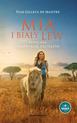 Mia i biały lew Historia niezwykłej przyjaźni - de Maistre Prune