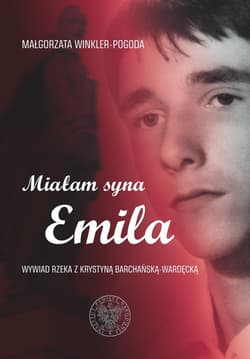 Miałam syna Emila Wywiad rzeka z Krystyną Barchańską-Wardęcką - Pogoda Małgorzata