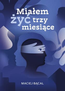 Miałem żyć trzy miesiące - Maciej Bącal