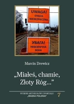 ,,Miałeś, chamie ,Złoty Róg...". Wybór artykułów.. - Marcin Drewicz