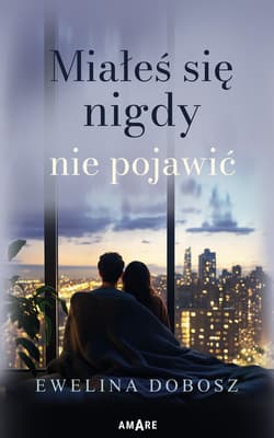 Miałeś się nigdy nie pojawić - Dobosz Ewelina