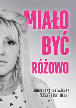 Miało być różowo - ebook - Andżelika Ratajczak, Krzysztof Weder