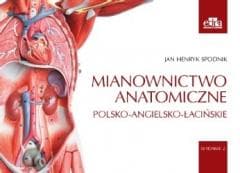 Mianownictwo anatomiczne polsko-angielsko-łacińsk -  J. Spodnik