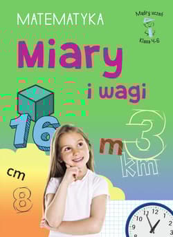 Miary i wagi. Matematyka, klasa 4-6. Mądry uczeń - Emilia Figacz