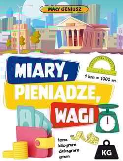 Miary, wagi, pieniądze. Mały geniusz - Opracowanie Zbiorowe