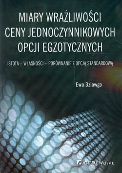 Miary wrażliwości ceny jednoczynnikowych opcji egzotycznych Istota-własności-porównanie z opcją standardową - Ewa Dziawgo
