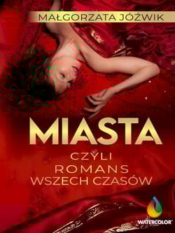 Miasta czyli romans wszech czasów - Małgorzata Jóźwik