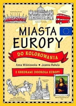 Miasta Europy do kolorowania Z kredkami dookoła Europy - Anna Wiśniewska, Joanna  Babula