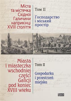 Miasta i miasteczka wschodniej części Galicji pod koniec XVIII wieku Tom 2 Gospodarka i przestrzeń miejska - Praca zbiorowa