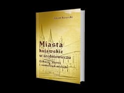 Miasta kujawskie w średniowieczu Lokacje, ustrój i samorząd miejski